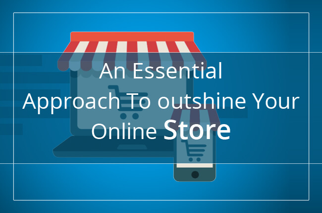 An Essential Approach To outshine Your Online Store