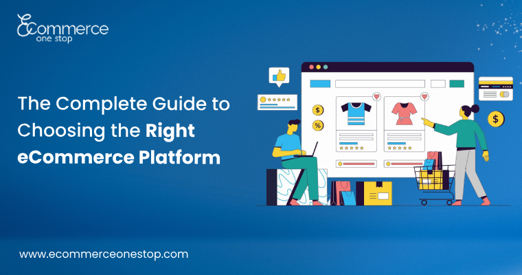 The Complete Guide to Choosing the Right eCommerce Platform