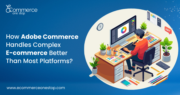 how-adobe-commerce-handles-complex-e-commerce-better-than-most-platforms