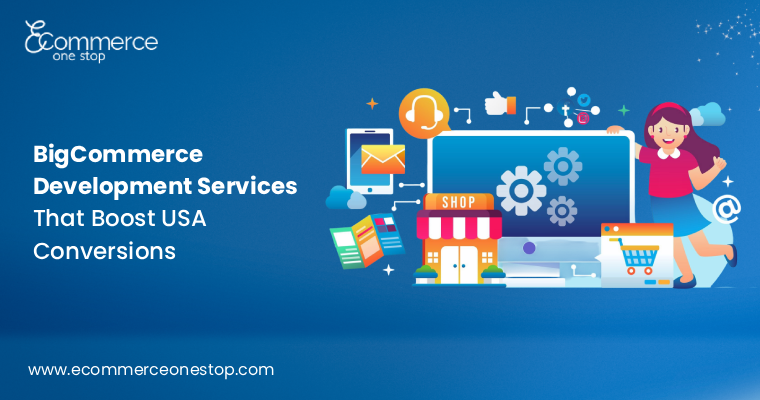 BigCommerce Development Services That Boost USA Conversions