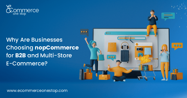 Why Are Businesses Choosing nopCommerce for B2B and Multi-Store E-Commerce?