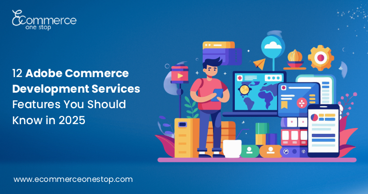 12 Adobe Commerce Development Services Features You Should Know in 2025