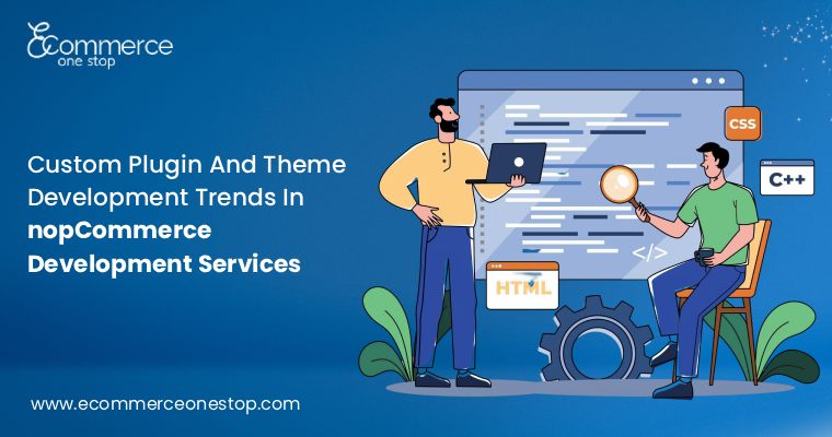 Custom Plugin and Theme Development Trends In nopCommerce Development Services