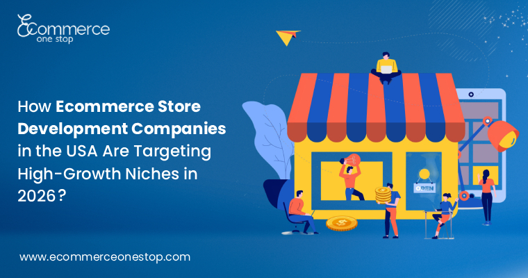 how-ecommerce-store-development-companies-in-the-usa-are-targeting-high-growth-niches