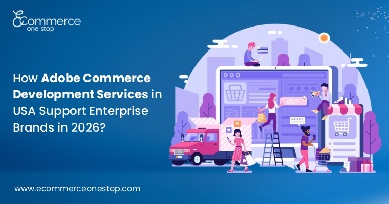 how-adobe-commerce-development-services-in-usa-support-enterprise-brands