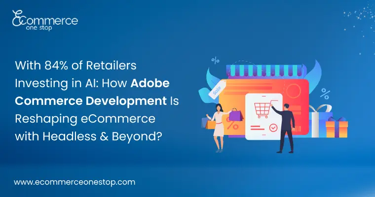 Retailers investing in AI and Adobe Commerce Development Services