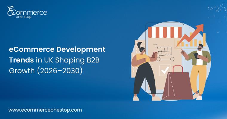 eCommerce Development Trends in UK Shaping B2B Growth