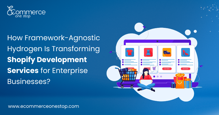 How Framework-Agnostic Hydrogen Is Transforming Shopify Development Services for Enterprise Businesses