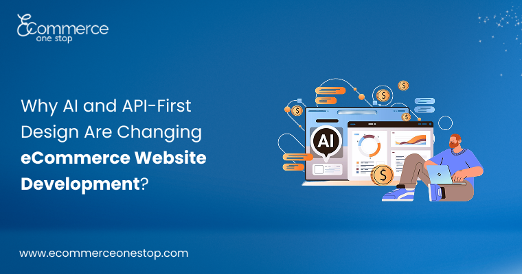 Why AI and API-First Design Are Changing eCommerce Website Development