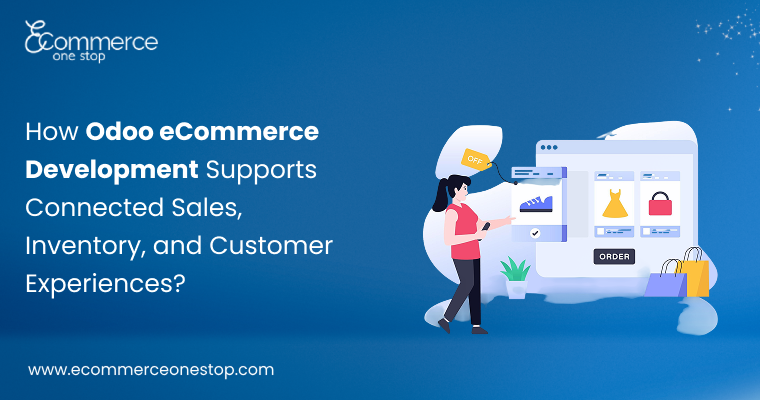 How Odoo eCommerce Development Supports Connected Sales, Inventory, and Customer Experiences