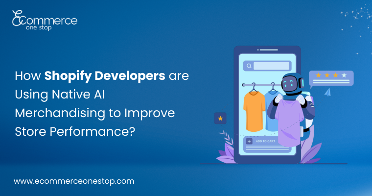 How Shopify Developers Are Using Native AI Merchandising to Improve Store Performance
